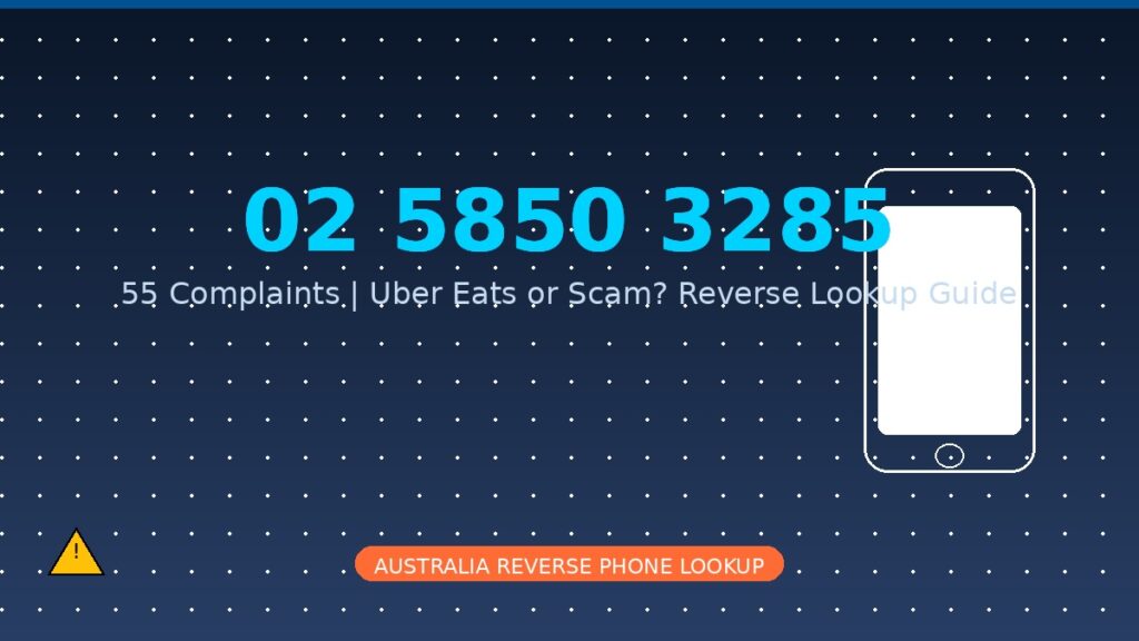 Got a call from 02 5850 3285? With 55 complaints and 85% spam score, find out if it's Uber Eats, a scam, or spoofed.