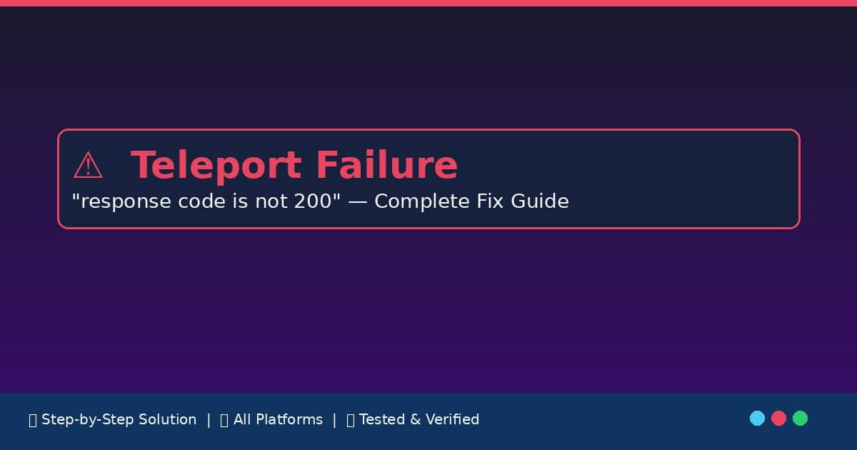 Teleport Failure Response Code Is Not 200 - Complete Fix Guide Teleport Failure Response Code Is Not 200 - Complete Fix Guide with step-by-step solutions