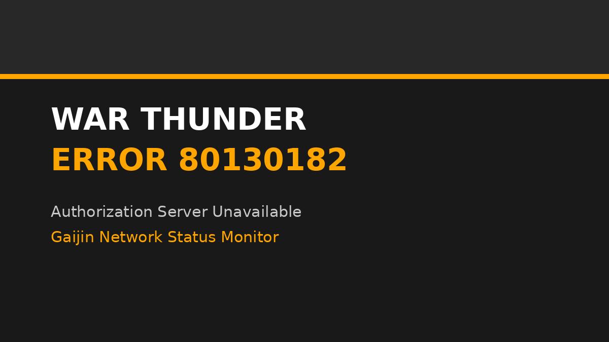 War Thunder Error 80130182: Authorization Server Status & Fixes