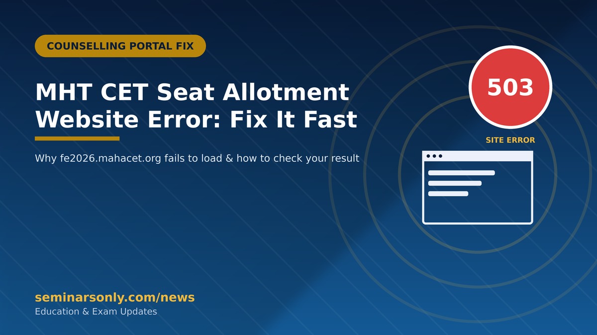 MHT CET Seat Allotment Website Error Fix MHT CET seat allotment website error 503 fix guide for fe2026.mahacet.org